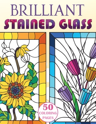 Brilliant Stained Glass: Stained Glass Flowers Coloring Book By Stefan Heart Cover Image