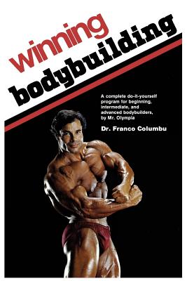 Winning Bodybuilding: A complete do-it-yourself program for beginning, intermediate, and advanced bodybuilders by Mr. Olympia Cover Image
