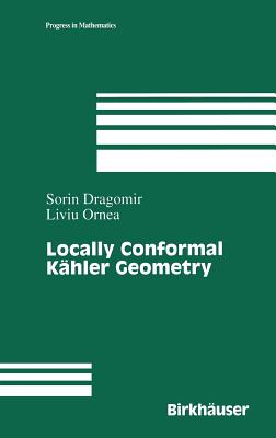 Locally Conformal Kähler Geometry (Progress in Mathematics #155) By Sorin Dragomir, Liuiu Ornea Cover Image