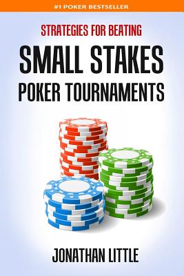 Strategies for Beating Small Stakes Poker Tournaments By Jonathan Little Cover Image