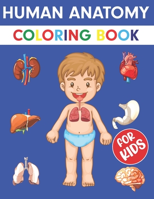 Human Body Coloring Book for preschoolers Ages 3-5: Human Anatomy Activity  Books for Children Especially for Medical Middle School Toddlers to Learn H  (Paperback)