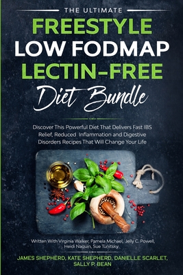 The Ultimate Freestyle Low Fodmap Lectin-Free Diet Bundle: Discover This Powerful Diet That Delivers Fast IBS Relief, Reduced Inflammation and Digesti By James Shepherd, Pamela Michael, Jelly C. Powell Cover Image