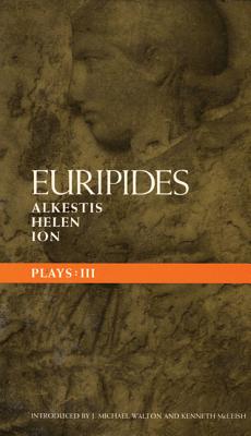 Euripides Plays: 3: Alkestis; Helen; Ion (Classical Dramatists) Cover Image