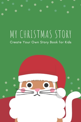 My Christmas Story: Create Your Own Story Book for Kids: Creative Christmas Activity Draw and Write Book for Kids in Preschool, Elementary Cover Image