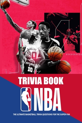 NBA Trivia Book: The Ultimate Basketball Trivia Questions for the Super-Fan: The Great Book of Basketball Cover Image