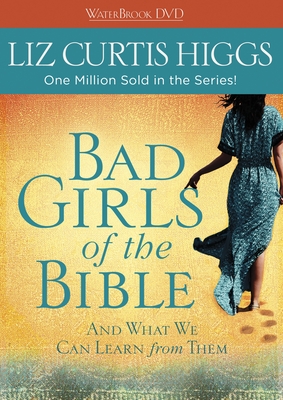 Bad Girls of the Bible DVD: And What We Can Learn from Them By Liz Curtis Higgs Cover Image
