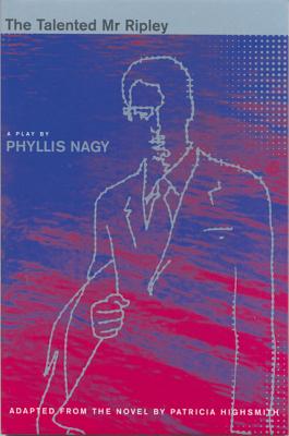 The Talented MR Ripley: Play (Screen and Cinema) By Phyllis Nagy, Phyllis Nogy, Patricia Highsmith Cover Image