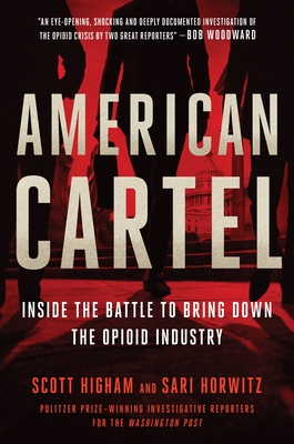 American Cartel: Inside the Battle to Bring Down the Opioid Industry By Scott Higham, Sari Horwitz Cover Image