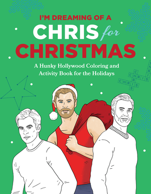 I'm Dreaming of a Chris for Christmas: A Holiday Hollywood Hunk Coloring and Activity Book By Robb Pearlman Cover Image