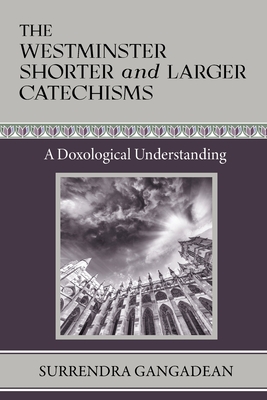 The Westminster Shorter and Larger Catechisms: A Doxological Understanding Cover Image