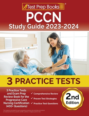 PCCN Study Guide 2023-2024: 3 Practice Tests and Exam Prep Review Book for the Progressive Care Nursing Certification (400+ Questions) [2nd Editio Cover Image