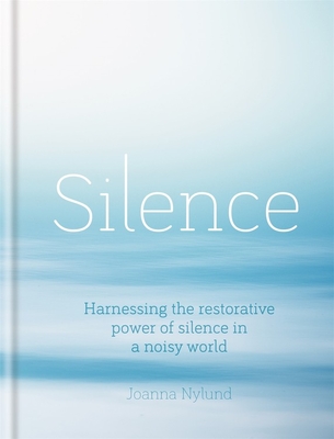 Silence: Harnessing the restorative power of silence in a noisy world Cover Image