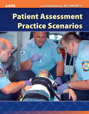 Patient Assessment Practice Scenarios By American Academy of Orthopaedic Surgeons, Les Hawthorne Cover Image