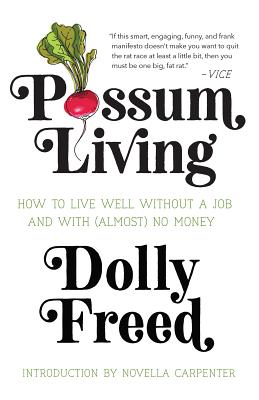 Possum Living: How to Live Well without a Job and With (Almost) No Money By Dolly Freed, Novella Carpenter (Contributions by) Cover Image