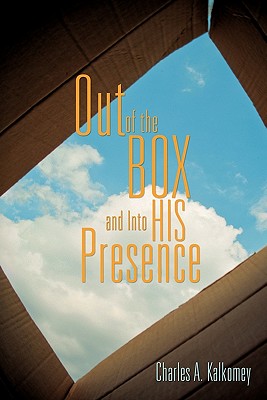 Out of the Box and Into His Presence By Charles A. Kalkomey Cover Image