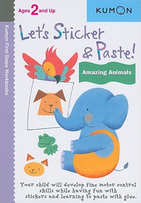 Kumon Let's Sticker & Paste! Amazing Animals (Kumon First Steps Workbooks) Cover Image