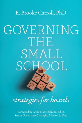 Governing the Small School: Strategies for Boards By E. Brooke Carroll Cover Image
