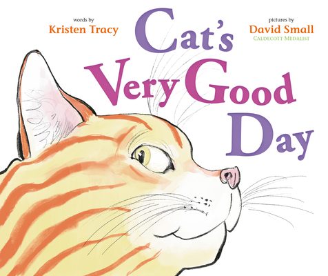 Cat's Very Good Day By Kristen Tracy, David Small (Illustrator) Cover Image