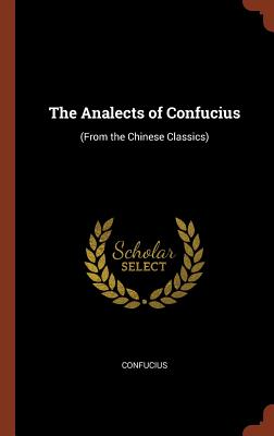 The Analects of Confucius: (From the Chinese Classics) By Confucius Cover Image