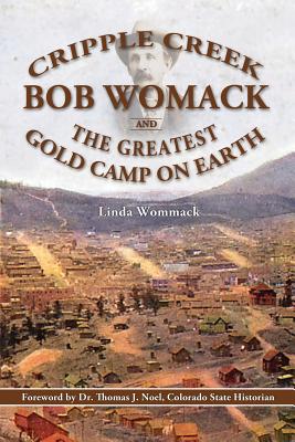 Cripple Creek, Bob Womack and The Greatest Gold Camp on Earth Cover Image