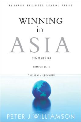 Winning in Asia: Strategies for Competing in the New Millennium By Peter J. Williamson Cover Image