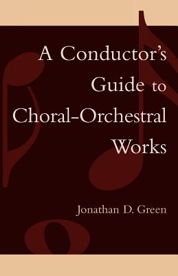 A Conductor's Guide to Choral-Orchestral Works: Part I By Jonathan D. Green Cover Image