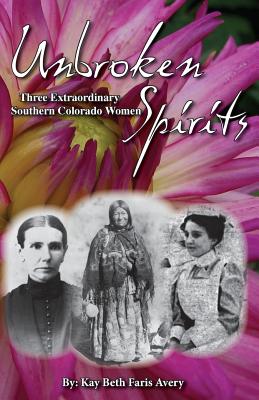 Unbroken Spirits: Three Extraordinary Southern Colorado Women