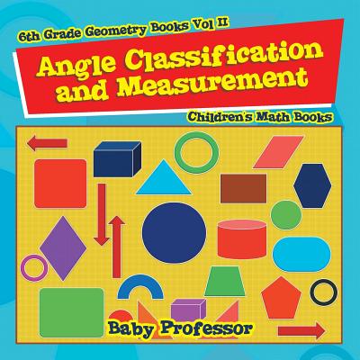 Angle Classification and Measurement - 6th Grade Geometry Books Vol II Children's Math Books By Baby Professor Cover Image