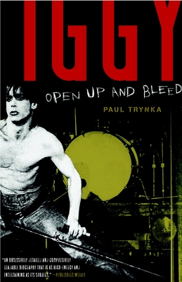Iggy Pop: Open Up and Bleed: A Biography By Paul Trynka Cover Image