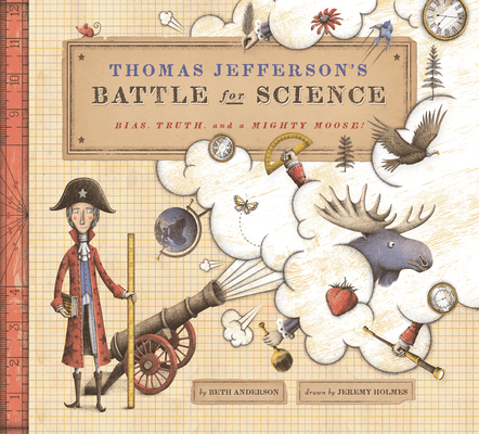 Thomas Jefferson's Battle for Science: Bias, Truth, and a Mighty Moose! By Beth Anderson, Jeremy Holmes (Illustrator) Cover Image