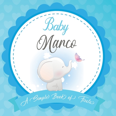 Baby Marco A Simple Book of Firsts: First Year Baby Book a Perfect Keepsake Gift for All Your Precious First Year Memories By Bendle Publishing Cover Image