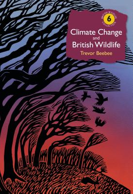 Climate Change and British Wildlife (British Wildlife Collection) By Trevor Beebee Cover Image