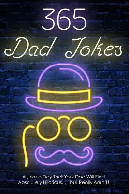 365 Dad jokes: A Joke a day that your dad will find absolutely hilarious.... but really aren't. By Daniel Williams Cover Image