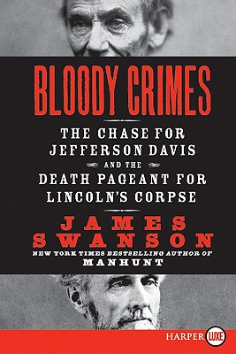 Bloody Crimes: The Chase for Jefferson Davis and the Death Pageant for Lincoln's Corpse By James L. Swanson Cover Image