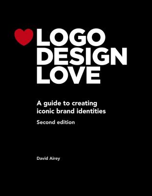 LOGO Design Love: A Guide to Creating Iconic Brand Identities (Voices That Matter) By David Airey Cover Image