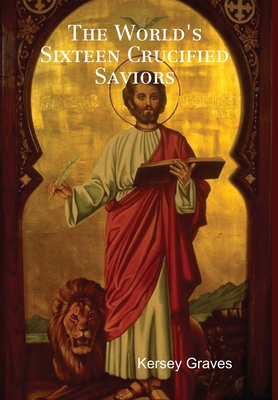 The World's Sixteen Crucified Saviors Cover Image