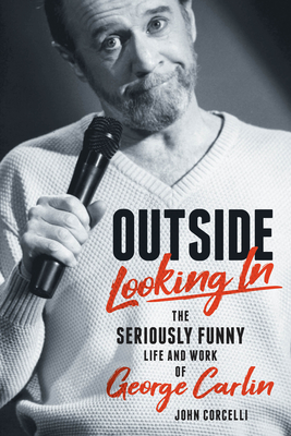 Outside Looking in: The Seriously Funny Life and Work of George Carlin Cover Image