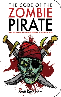 The Code of the Zombie Pirate: How to Become an Undead Master of the High Seas (Zen of Zombie Series) Cover Image