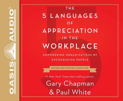 The 5 Languages of Appreciation in the Workplace (Library Edition): Empowering Organizations by Encouraging People By Gary Chapman, Dr. Paul White Cover Image