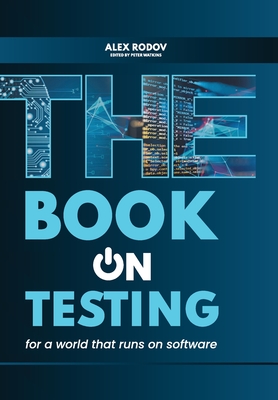 The Book on Testing: For a World that Runs on Software By Alex Rodov, Peter Watkins (Editor) Cover Image