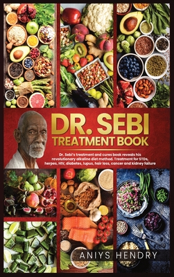 Dr Sebi S Treatment Book Dr Sebi Treatment For Stds Herpes Hiv Diabetes Lupus Hair Loss Cancer Kidney Stones And Other Diseases The U Hardcover Literati Bookstore