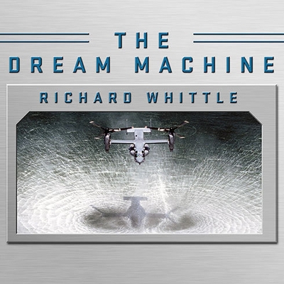 The Dream Machine: The Untold History of the Notorious V-22 Osprey Cover Image