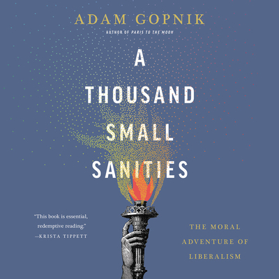 A Thousand Small Sanities: The Moral Adventure of Liberalism Cover Image