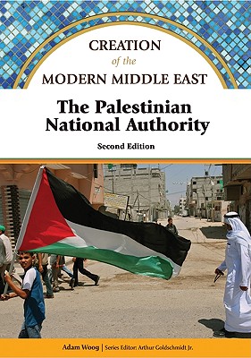 Cover for The Palestinian National Authority (Creation of the Modern Middle East)