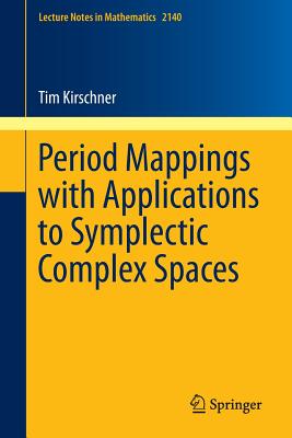 Period Mappings with Applications to Symplectic Complex Spaces (Lecture Notes in Mathematics #2140) Cover Image