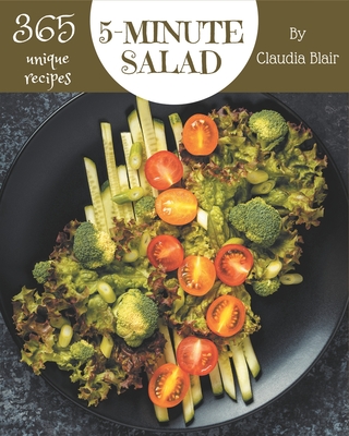 365 Unique 5-Minute Salad Recipes: A 5-Minute Salad Cookbook that Novice can Cook Cover Image