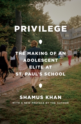 Privilege: The Making of an Adolescent Elite at St. Paul's School By Shamus Rahman Khan Cover Image