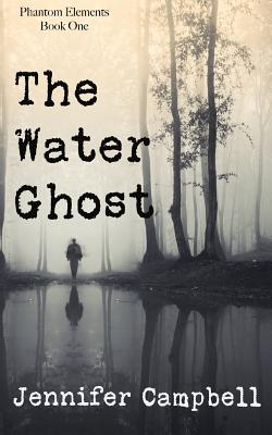 The Water Ghost (Phantom Elements #1) By Jennifer B. Campbell Cover Image