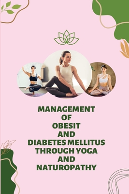 Management of Obesity and Diabetes Mellitus Through Yoga and Naturopathy Cover Image