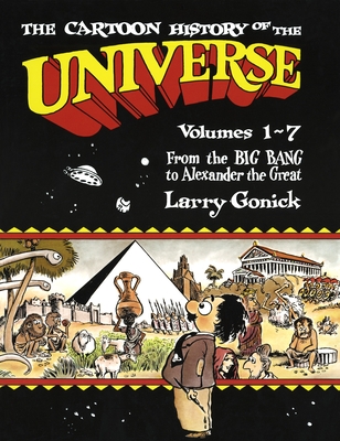 The Cartoon History of the Universe: Volumes 1-7: From the Big Bang to Alexander the Great Cover Image